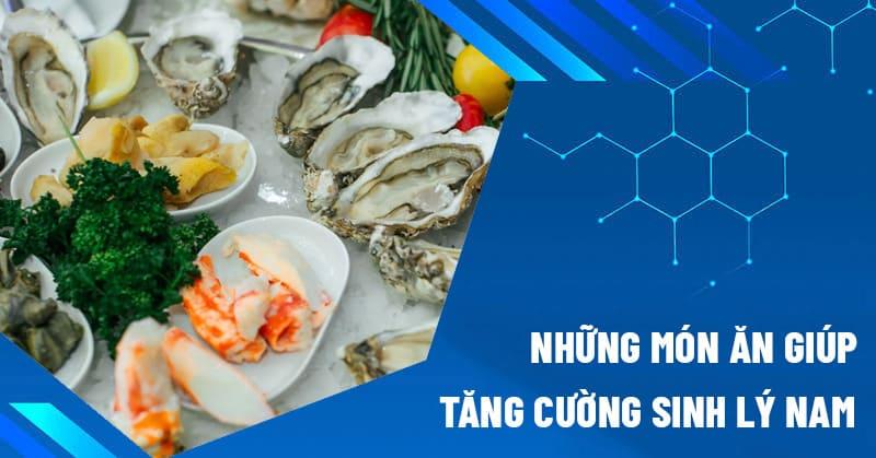 Những món ăn giúp tăng cường sinh lý nam