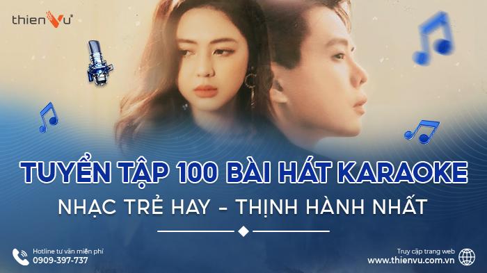 Tuyển Tập 100 Bài Hát Karaoke Nhạc Trẻ Hay - Thịnh Hành Nhất
