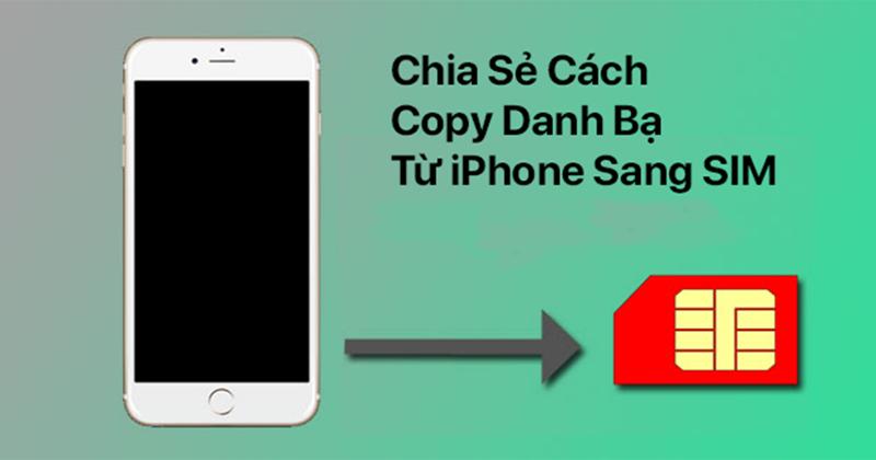 Cách chuyển số điện thoại từ máy sang SIM trên iOS, Android