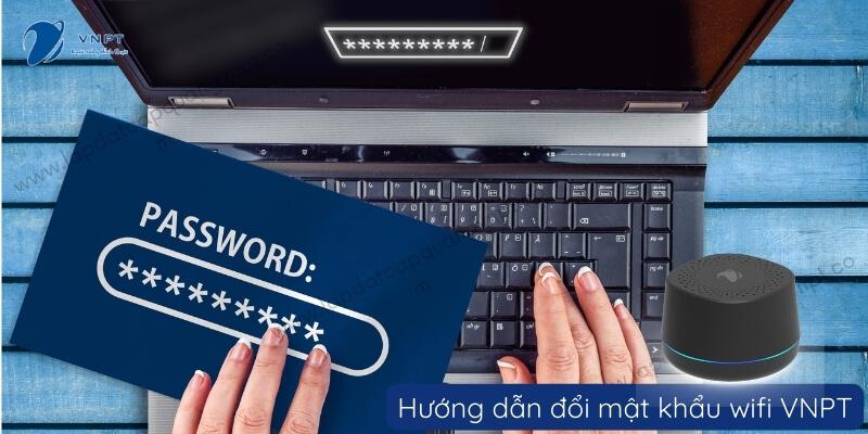 Cách đổi mật khẩu wifi VNPT thành công 100%