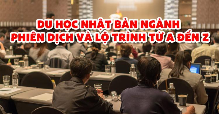 Du học Nhật Bản ngành biên phiên dịch và lộ trình từ A đến Z