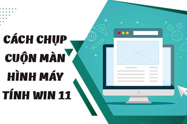 [HƯỚNG DẪN] Cách chụp cuộn màn hình máy tính Win 11
